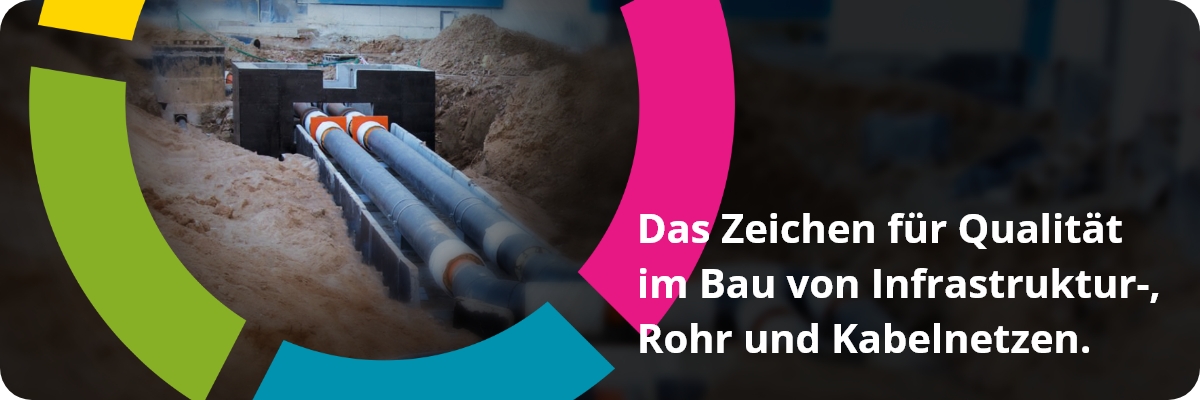 Das Zeichen für Qualität im Bau von Infrastruktur-, Rohr und Kabelnetzen.